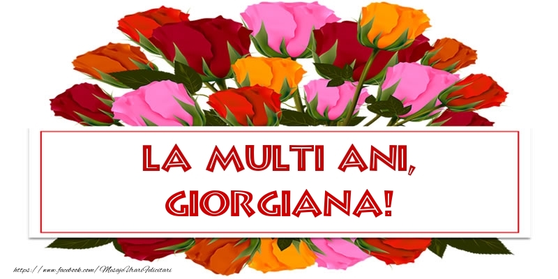  Felicitari de Ziua Numelui - 🌹 Trandafiri | La multi ani, Giorgiana!