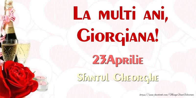 Felicitari de Ziua Numelui - Sampanie & Trandafiri | La multi ani, Giorgiana! 23.Aprilie Sfantul Gheorghe