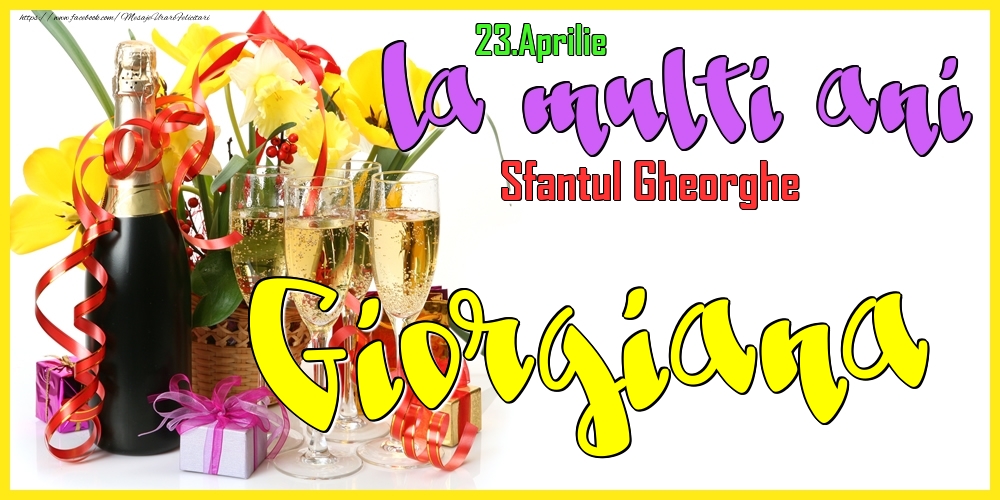 Felicitari de Ziua Numelui - 23.Aprilie - La mulți ani Giorgiana! - Sfantul Gheorghe