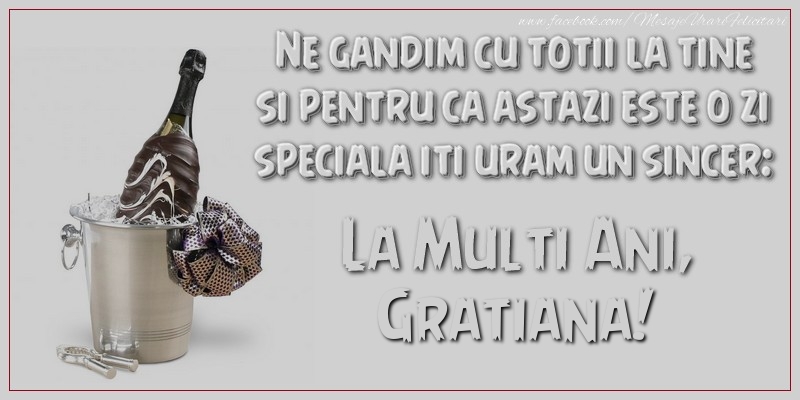Felicitari de Ziua Numelui - Ne gandim cu totii la tine si pentru ca astazi este o zi speciala iti uram un sincer: La multi ani, Gratiana