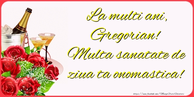 Felicitari de Ziua Numelui - Sampanie & Trandafiri | La multi ani, Gregorian! Multa sanatate de ziua ta onomastica!