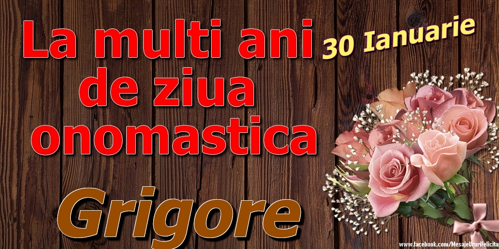 Felicitari de Ziua Numelui - 30 Ianuarie - La mulți ani de ziua onomastică Grigore
