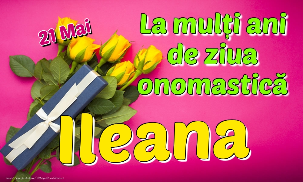 Felicitari de Ziua Numelui - Trandafiri | 21 Mai - La mulți ani de ziua onomastică Ileana