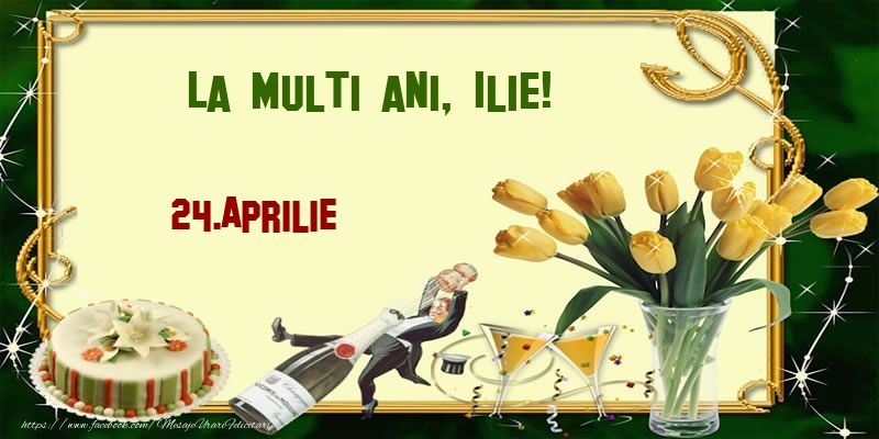 Felicitari de Ziua Numelui - Lalele & Sampanie & Tort | La multi ani, Ilie!  - 24.Aprilie