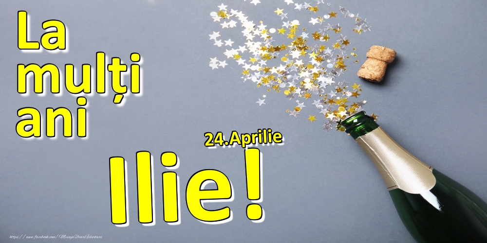 Felicitari de Ziua Numelui - Sampanie | 24.Aprilie - La mulți ani Ilie!  -
