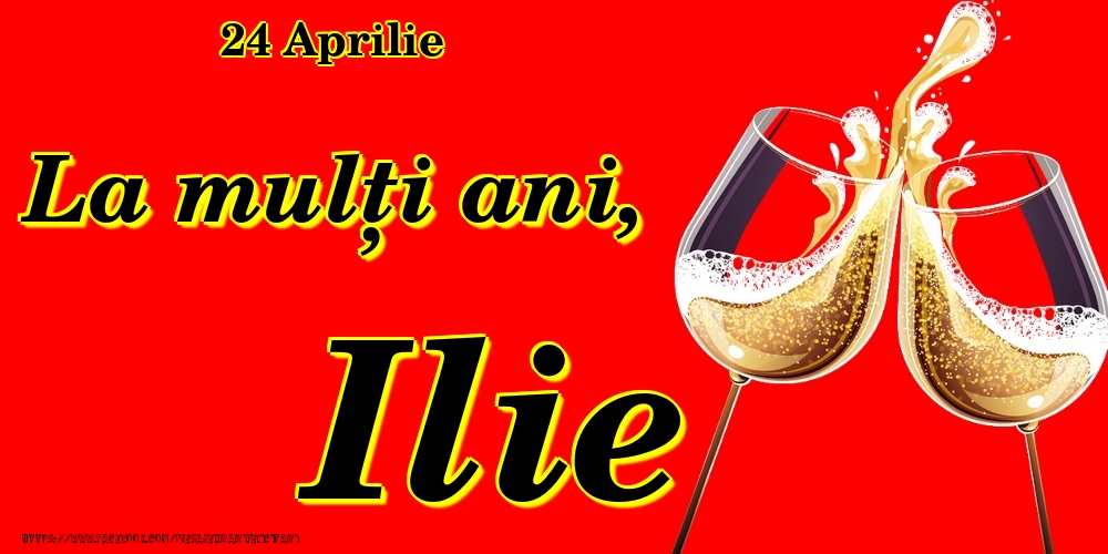 Felicitari de Ziua Numelui - Sampanie | 24 Aprilie -La  mulți ani Ilie!