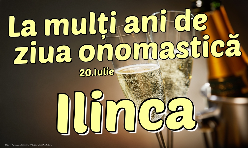 Felicitari de Ziua Numelui - Sampanie | 20.Iulie - La mulți ani de ziua onomastică Ilinca!