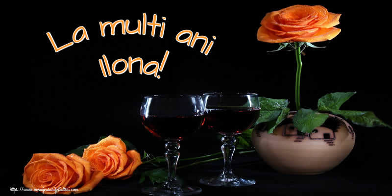 Felicitari de Ziua Numelui - Trandafiri | La multi ani Ilona!