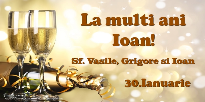 Felicitari de Ziua Numelui - Sampanie | 30.Ianuarie Sf. Vasile, Grigore si Ioan La multi ani, Ioan!