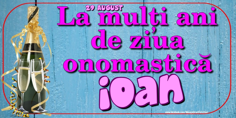 Felicitari de Ziua Numelui - 29 August - La mulți ani de ziua onomastică Ioan