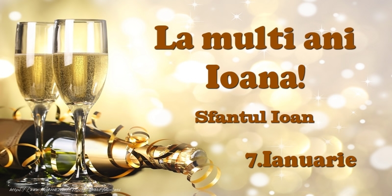 Felicitari de Ziua Numelui - 7.Ianuarie Sfantul Ioan La multi ani, Ioana!