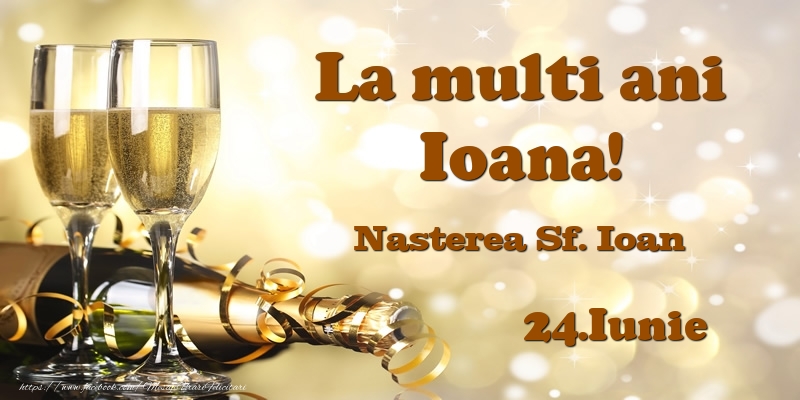 Felicitari de Ziua Numelui - Sampanie | 24.Iunie Nasterea Sf. Ioan La multi ani, Ioana!