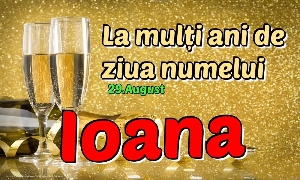  Felicitari de Ziua Numelui - Sampanie | 29.August - La mulți ani de ziua numelui Ioana!