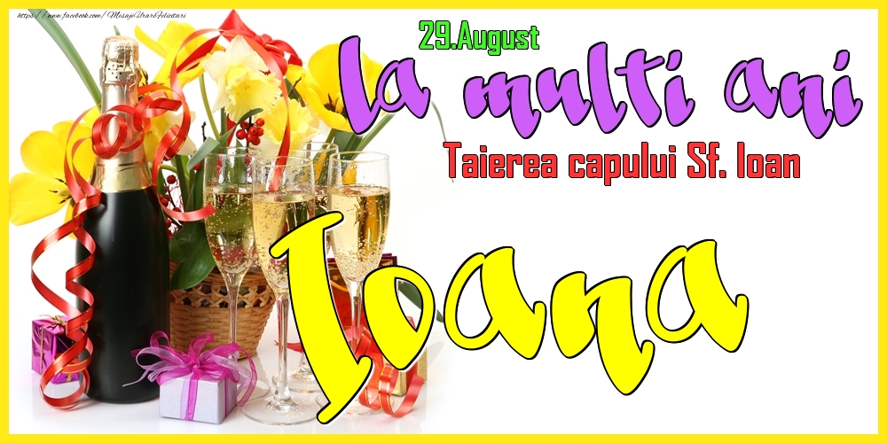 Felicitari de Ziua Numelui - Flori & Sampanie | 29.August - La mulți ani Ioana! - Taierea capului Sf. Ioan
