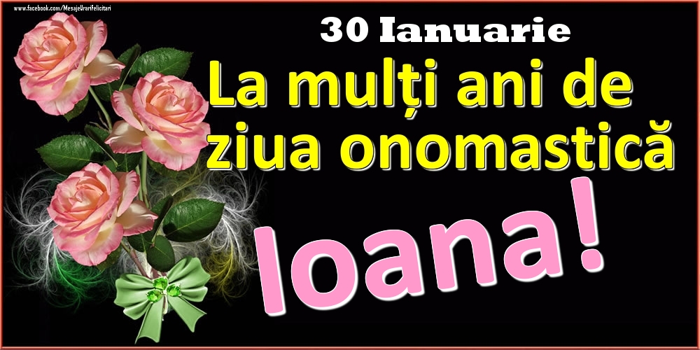 Felicitari de Ziua Numelui - Trandafiri | La mulți ani de ziua onomastică Ioana! - 30 Ianuarie
