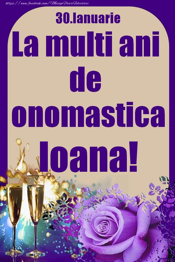 Felicitari de Ziua Numelui - 30.Ianuarie - La multi ani de onomastica Ioana!