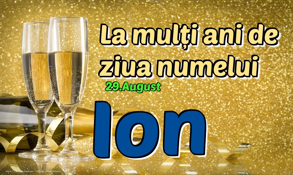 Felicitari de Ziua Numelui - Sampanie | 29.August - La mulți ani de ziua numelui Ion!