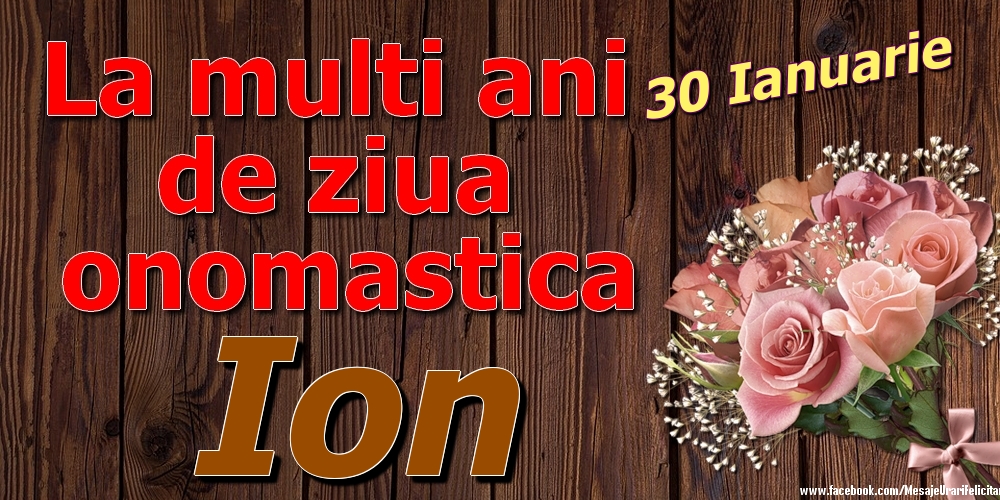 Felicitari de Ziua Numelui - Trandafiri | 30 Ianuarie - La mulți ani de ziua onomastică Ion