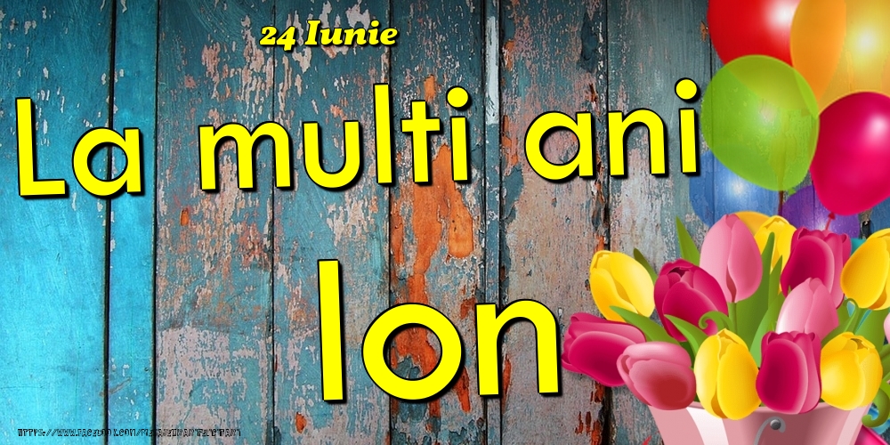 Felicitari de Ziua Numelui - Baloane & Lalele | 24 Iunie - La multi ani Ion!