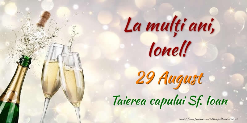  Felicitari de Ziua Numelui - Sampanie | La multi ani, Ionel! 29 August Taierea capului Sf. Ioan