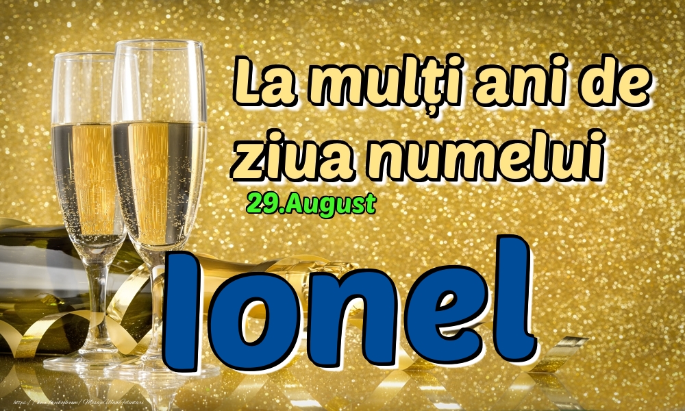 Felicitari de Ziua Numelui - Sampanie | 29.August - La mulți ani de ziua numelui Ionel!