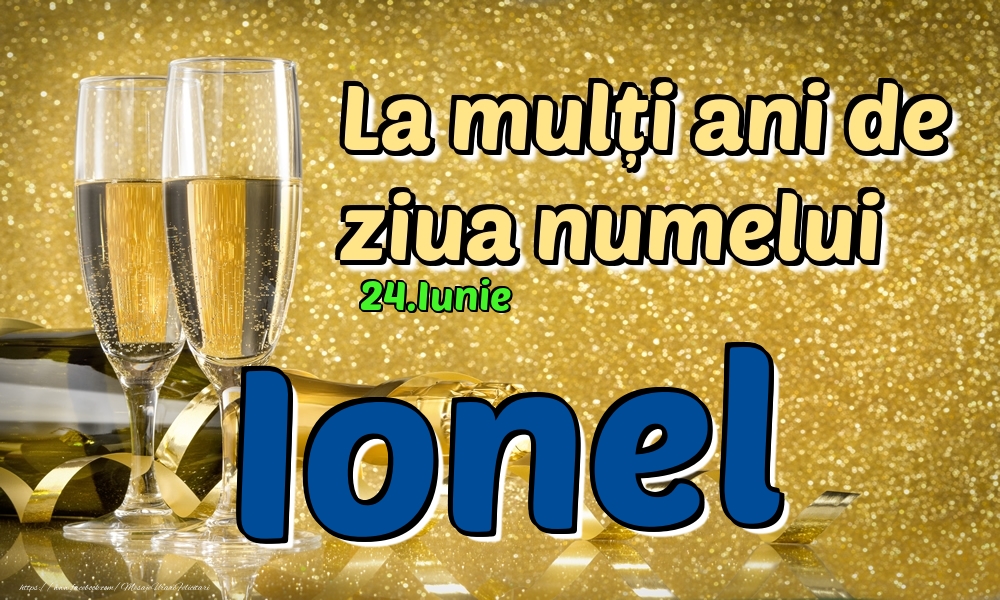 Felicitari de Ziua Numelui - 24.Iunie - La mulți ani de ziua numelui Ionel!