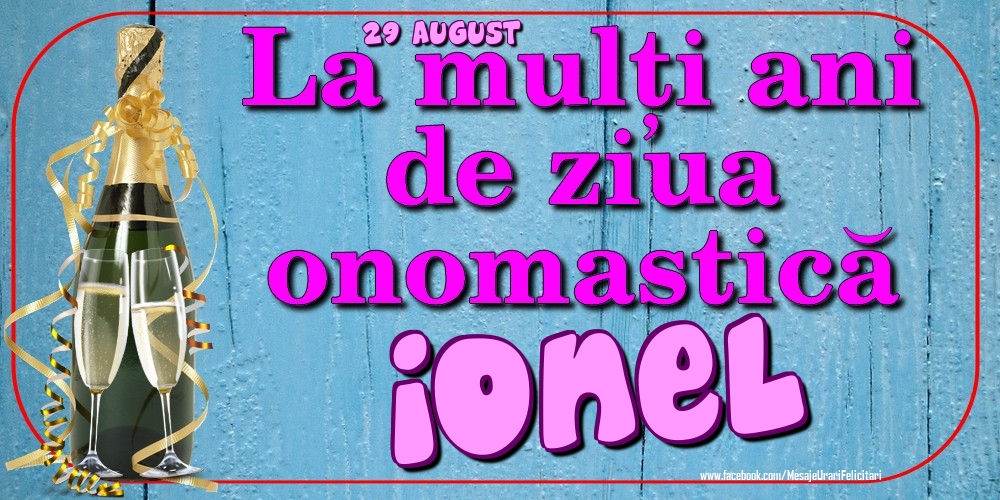 Felicitari de Ziua Numelui - Sampanie | 29 August - La mulți ani de ziua onomastică Ionel