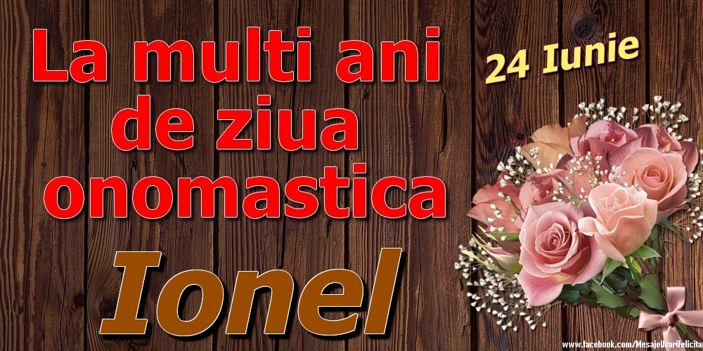 Felicitari de Ziua Numelui - 24 Iunie - La mulți ani de ziua onomastică Ionel