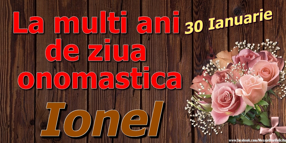 Felicitari de Ziua Numelui - 30 Ianuarie - La mulți ani de ziua onomastică Ionel