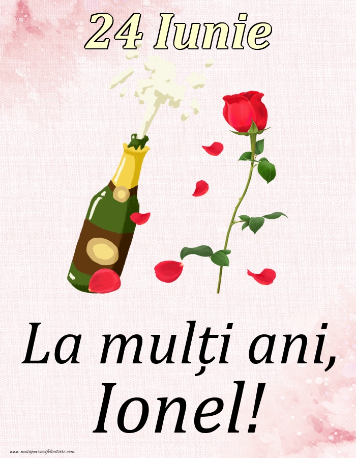 Felicitari de Ziua Numelui - Sampanie & Trandafiri | La mulți ani, Ionel! - 24 Iunie