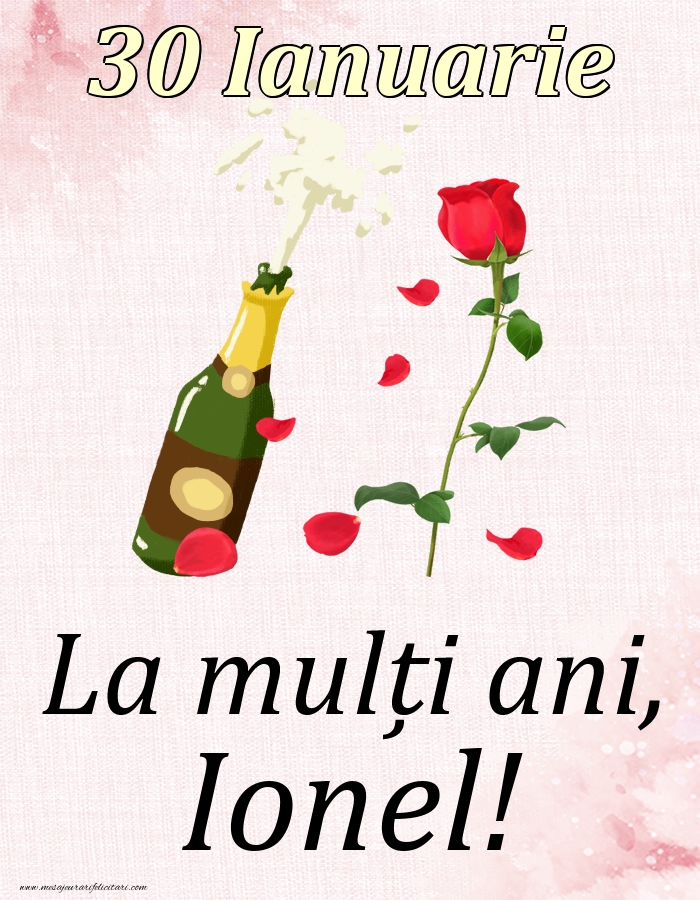 Felicitari de Ziua Numelui - Sampanie & Trandafiri | La mulți ani, Ionel! - 30 Ianuarie