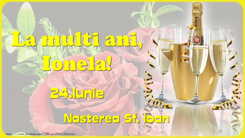 Felicitari de Ziua Numelui - Sampanie & Trandafiri | La multi ani, Ionela! 24.Iunie - Nasterea Sf. Ioan