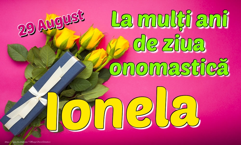 Felicitari de Ziua Numelui - Trandafiri | 29 August - La mulți ani de ziua onomastică Ionela