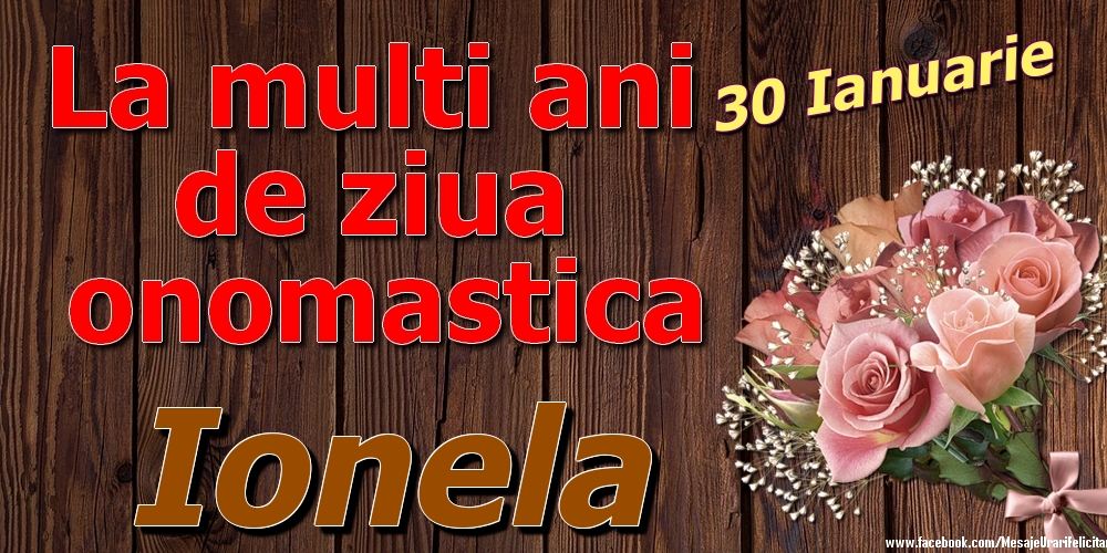 Felicitari de Ziua Numelui - Trandafiri | 30 Ianuarie - La mulți ani de ziua onomastică Ionela