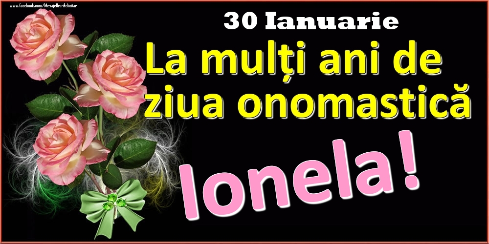 Felicitari de Ziua Numelui - La mulți ani de ziua onomastică Ionela! - 30 Ianuarie