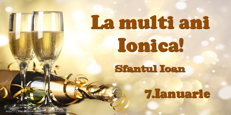 Felicitari de Ziua Numelui - Sampanie | 7.Ianuarie Sfantul Ioan La multi ani, Ionica!