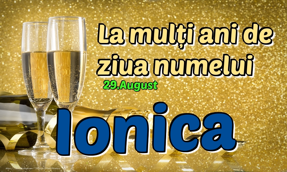 Felicitari de Ziua Numelui - Sampanie | 29.August - La mulți ani de ziua numelui Ionica!