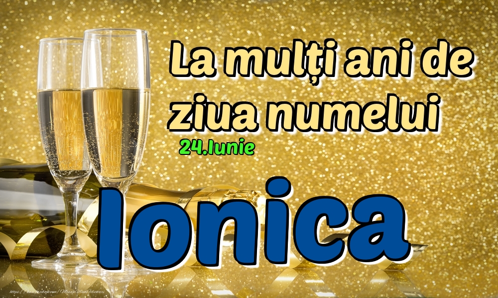 Felicitari de Ziua Numelui - Sampanie | 24.Iunie - La mulți ani de ziua numelui Ionica!