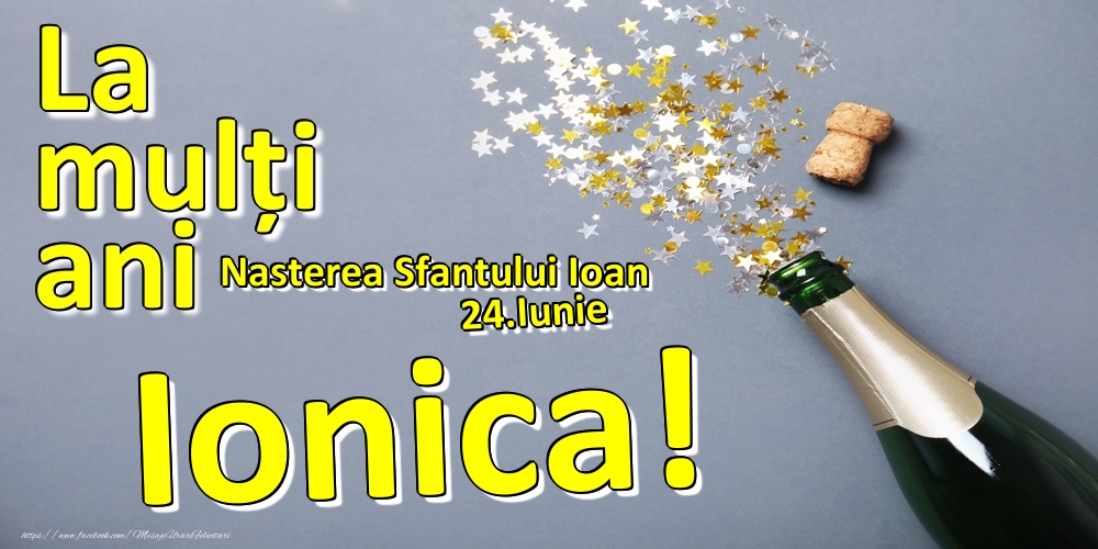 Felicitari de Ziua Numelui - 24.Iunie - La mulți ani Ionica!  - Nasterea Sfantului Ioan