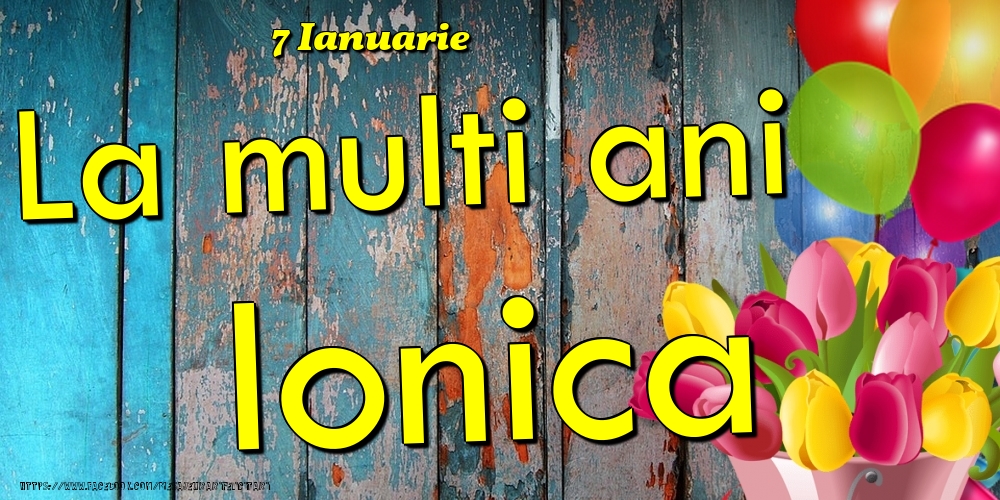 Felicitari de Ziua Numelui - Baloane & Lalele | 7 Ianuarie - La multi ani Ionica!