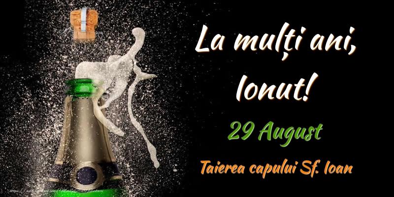  Felicitari de Ziua Numelui - Sampanie | La multi ani, Ionut! 29 August Taierea capului Sf. Ioan