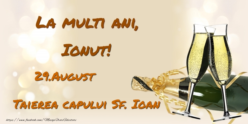 Felicitari de Ziua Numelui - Sampanie | La multi ani, Ionut! 29.August - Taierea capului Sf. Ioan