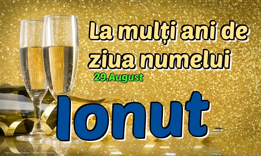 Felicitari de Ziua Numelui - 29.August - La mulți ani de ziua numelui Ionut!