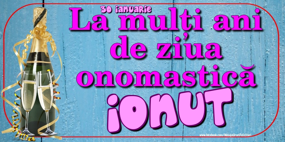 Felicitari de Ziua Numelui - 30 Ianuarie - La mulți ani de ziua onomastică Ionut