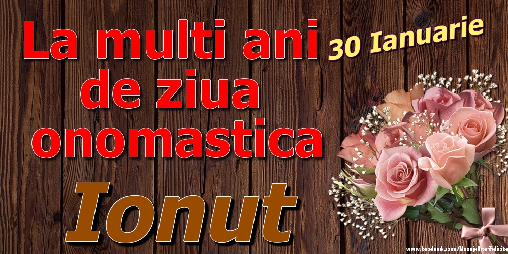 Felicitari de Ziua Numelui - 30 Ianuarie - La mulți ani de ziua onomastică Ionut