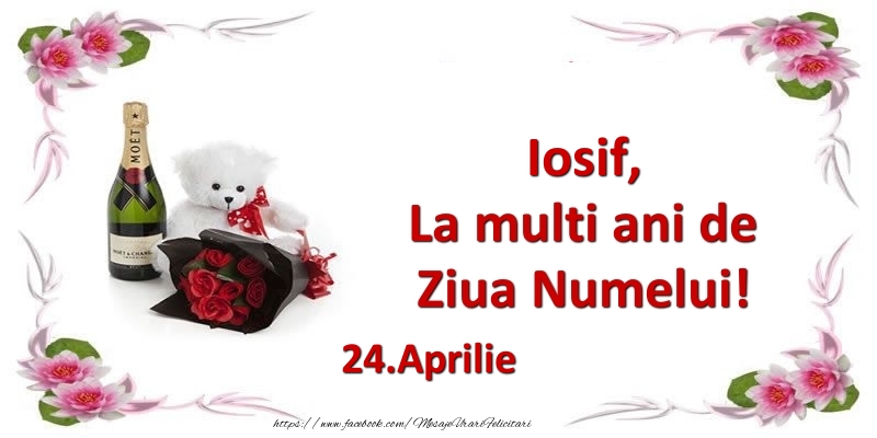 Felicitari de Ziua Numelui - Flori & Sampanie & Ursuleti | Iosif, la multi ani de ziua numelui! 24.Aprilie
