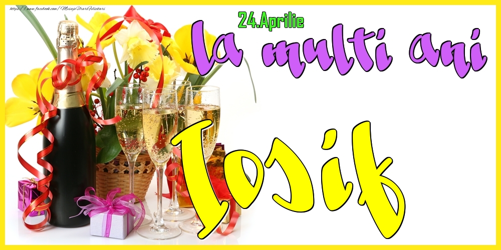 Felicitari de Ziua Numelui - Flori & Sampanie | 24.Aprilie - La mulți ani Iosif! -