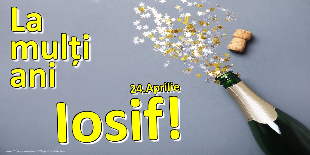 Felicitari de Ziua Numelui - Sampanie | 24.Aprilie - La mulți ani Iosif!  -