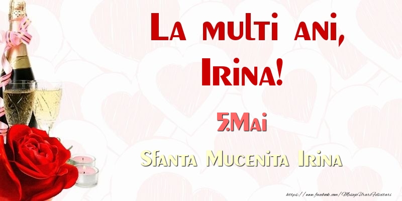 Felicitari de Ziua Numelui - Sampanie & Trandafiri | La multi ani, Irina! 5.Mai Sfanta Mucenita Irina