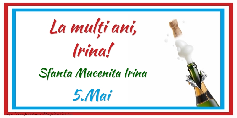Felicitari de Ziua Numelui - Sampanie | La multi ani, Irina! 5.Mai Sfanta Mucenita Irina